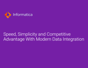 Speed, Simplicity and Competitive Advantage With Modern Data Integration