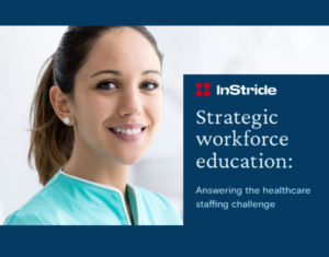 Strategic workforce education answering the healthcare staffing challenge