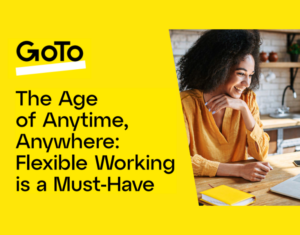 The Age of Anytime, Anywhere Flexible Working is a Must-Have