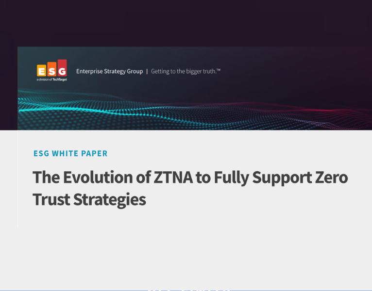 The Evolution of ZTNA to Fully Support Zero Trust Strategy