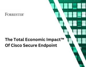 The Total Economic Impact™ Of Cisco Secure Endpoint