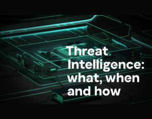 Threat Intelligence what, when and how
