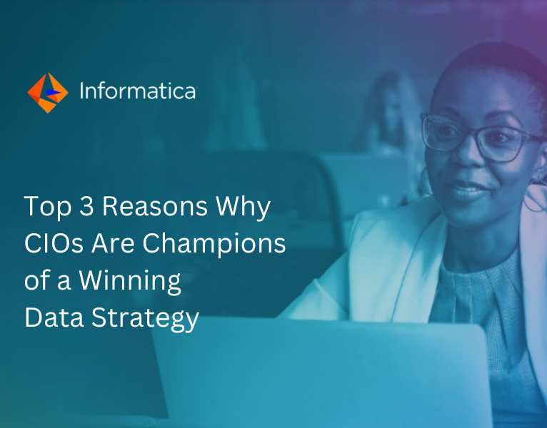 Top 3 Reasons Why CIOs Are Champions of a Winning Data Strategy