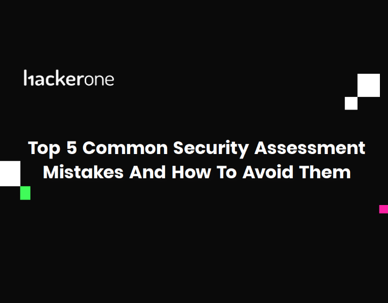 Top 5 Common Security Assessment Mistakes and How to Avoid Them