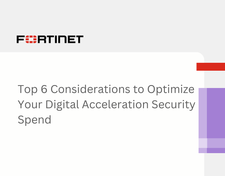 Top 6 Considerations to Optimize Your Digital Acceleration Security Spend