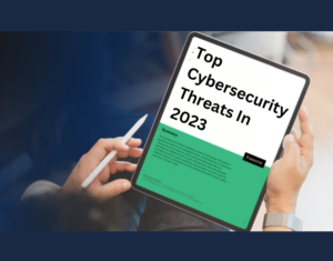 Top Cybersecurity Threats In 2023