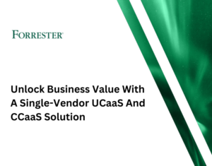 Unlock Business Value With A Single-Vendor UCaaS And CCaaS Solution