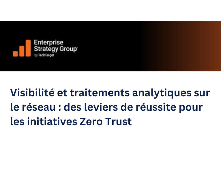 Visibilité et traitements analytiques sur le réseau des leviers de réussite pour les initiatives Zero Trust