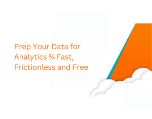 WEBINAR Prep Your Data for Analytics ¾ Fast, Frictionless and Free