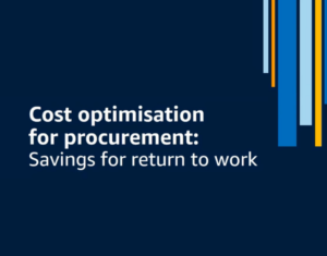 Cost optimisation for procurement Savings for return to work