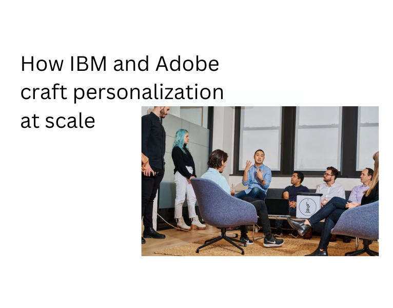 How IBM and Adobe craft personalization at scale