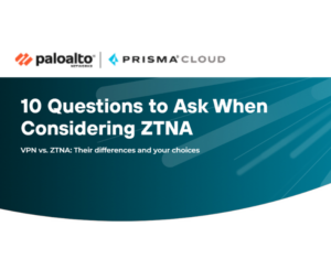 10 Questions to Ask When Considering ZTNA VPN vs