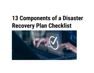 13 Components of a Disaster Recovery Plan Checklist