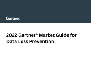 2022 Gartner® Market Guide for Data Loss Prevention