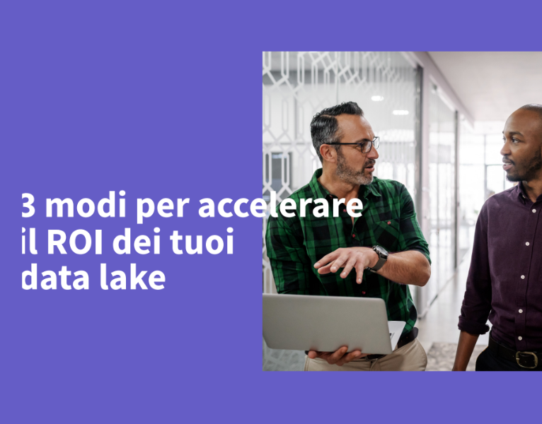 3 modi per accelerare il ROI dei tuoi data lake