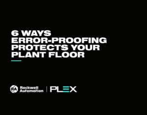 6 Ways Error-Proofing Protects Your Plant Floor