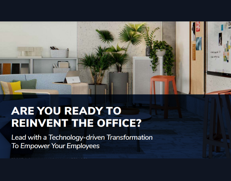 ARE YOU READY TO REINVENT THE OFFICE Lead with a Technology-driven Transformation To Empower Your Employees