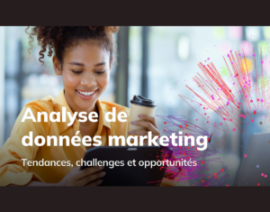 Analyse de données marketing tendances, challenges et opportunités