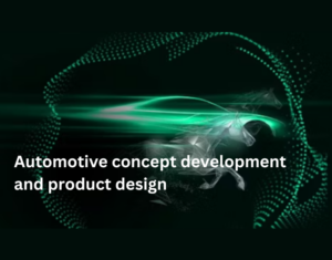 Automotive concept development and product design