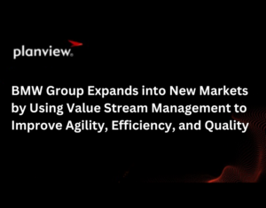 BMW Group Expands into New Markets by Using Value Stream Management to Improve Agility, Efficiency, and Quality