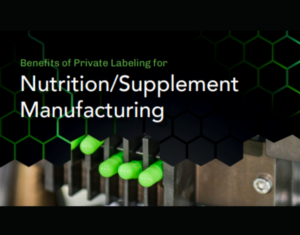 Benefits of Private Labeling for Nutrition Supplement Manufacturing