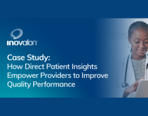 Case Study How Direct Patient Insights Empower Providers to Improve Quality Performance