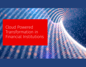 Cloud Powered Transformation in Financial Institutions
