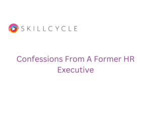 Confessions From a Former HR Executive