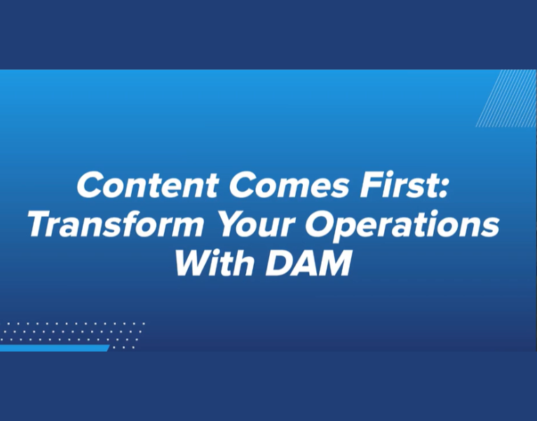 Content Comes First Transform Your Operations With DAM