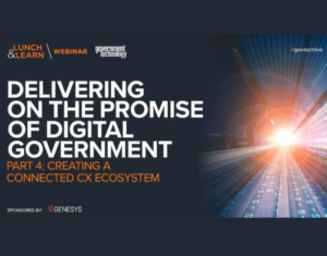 Delivering On The Promise Of Digital Government Creativing A Cohesive CX Ecosystem