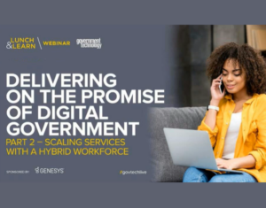 Delivering On The Promise of Digital Government Hybrid Workforce