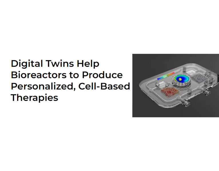 Digital Twins Help Bioreactors to Produce Personalized, Cell-Based Therapies (2)