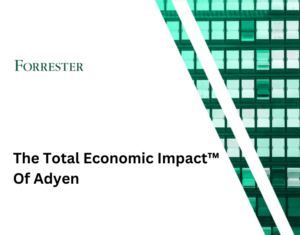 Forrester The Total Economic Impact™ Of Adyen