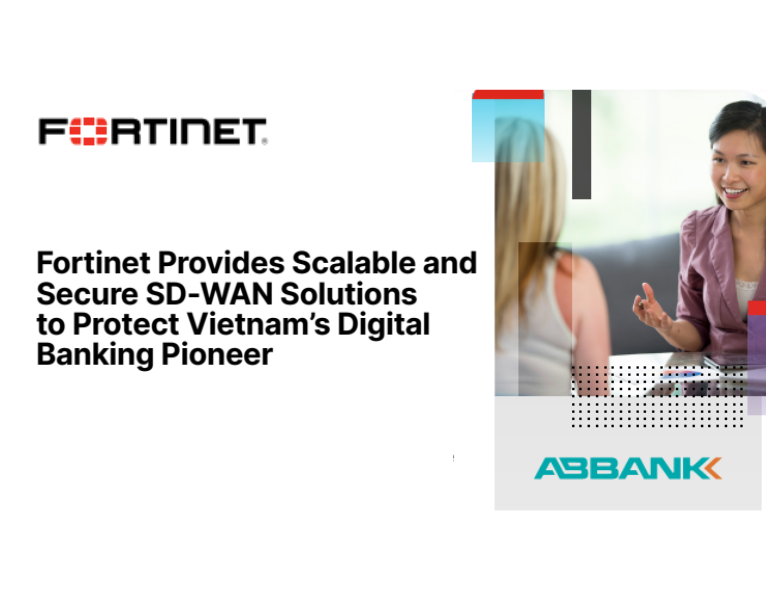 Fortinet Provides Scalable and Secure SD-WAN Solutions to Protect Vietnam’s Digital Banking Pioneer