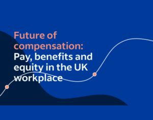 Future of Compensation Pay, benefits and equity in the UK workplace 2022 report