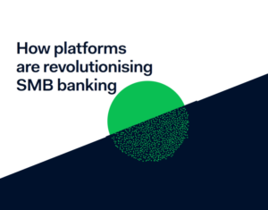 How platforms are revolutionising SMB banking