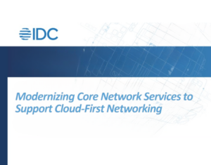 IDC Technology Spotlight Modernizing Core Network Services to Support Cloud-First Networking