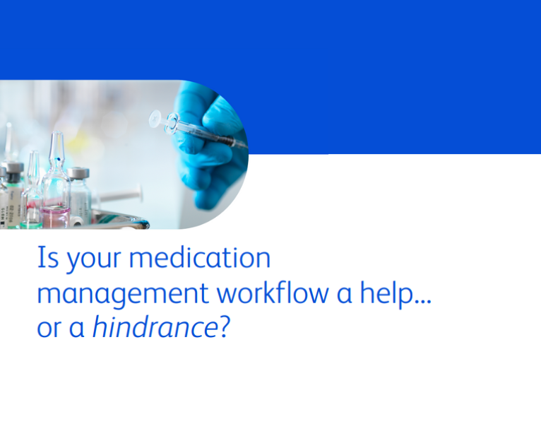 Is Your Medication Management Workflow a Help… or a Hindrance