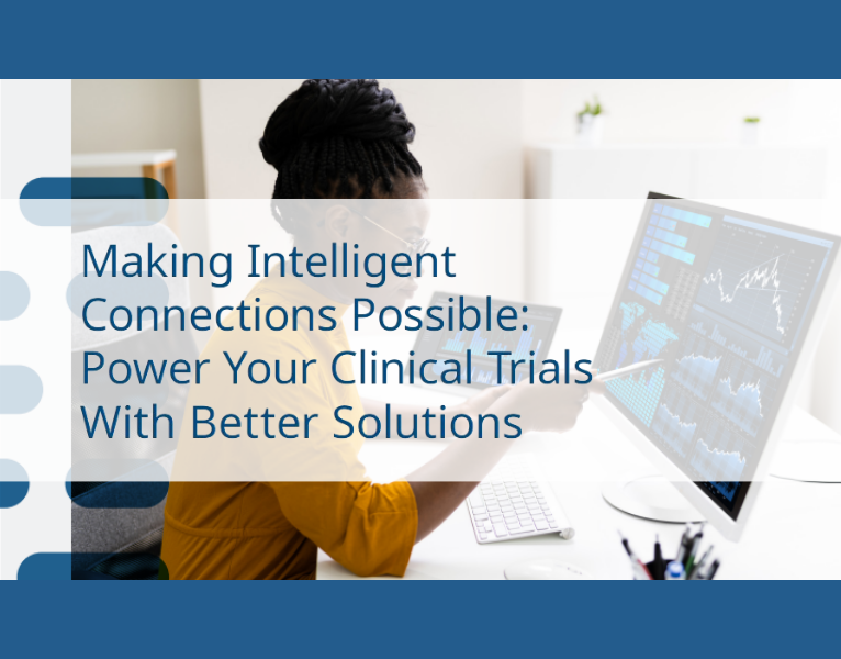 Making Intelligent Connections Possible Power your clinical trials with better solutions