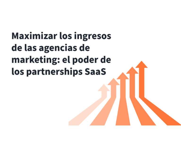 Maximizar los ingresos de las agencias de marketing el poder de los partnerships SaaS