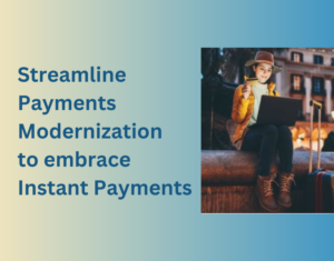 Streamline Payments Modernization to embrace Instant Payments