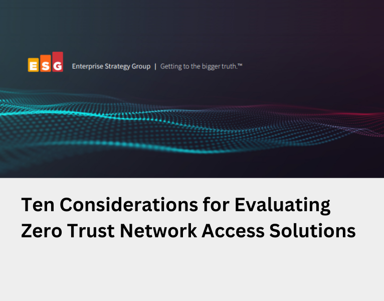 Ten Considerations for Evaluating Zero Trust Network Access Solutions