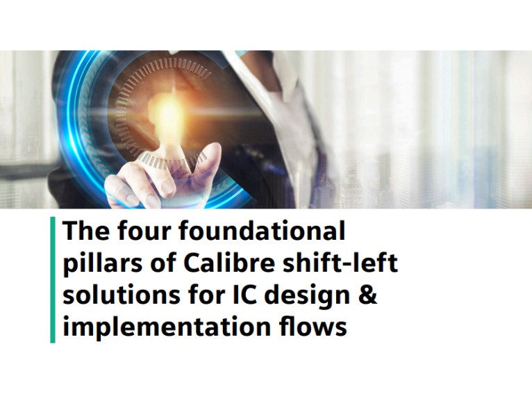 The four foundational pillars of Calibre shift left solutions for IC design & implementation flows