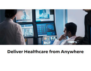Deliver Healthcare from Anywhere