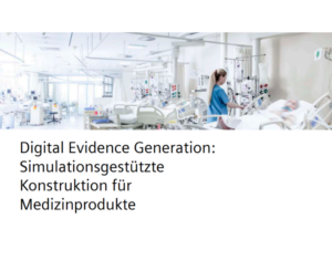 Digital Evidence Generation Simulationsgestützte Konstruktion für Medizinprodukte