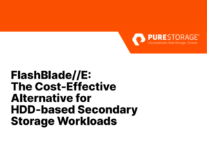 FlashBladeE The Cost-Effective Alternative for HDD-based Secondary Storage Workloads