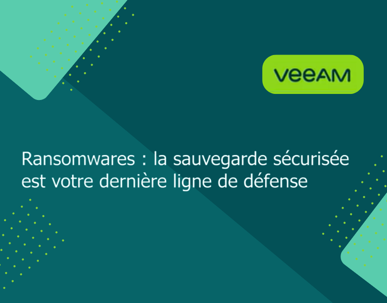 Ransomwares la Sauvegarde Sécurisée est votre dernière ligne de Défense