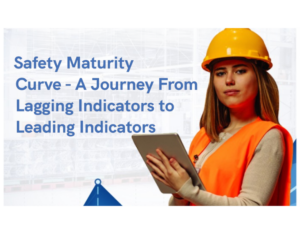 Safety Maturity Curve - A Journey From Lagging Indicators to Leading Indicators