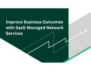Forrester Report Improve Business Outcomes with SaaS-Managed Network Services