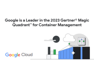 Google is a Leader in the 2023 Gartner® Magic Quadrant™ for Container Management